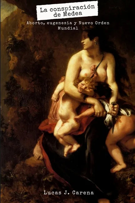 La Conspiración de Medea.: Aborto, Eugenesia y Nuevo Orden Mundial - Paperback