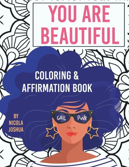 You Are Beautiful: Coloring & Affirmation Book: Relaxation, Encouragement, & Affirmations For Teen Girls: 48 Designs, Measures "8.5 x 11" - Paperback