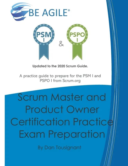 Scrum Master and Product Owner Certification Practice Exam Preparation: Updated to the 2020 Scrum Guide. Over 300 questions!A practice guide to prepar - Paperback