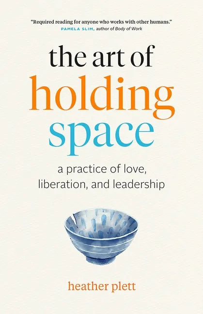 The Art of Holding Space: A Practice of Love, Liberation, and Leadership - Paperback