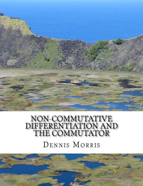 Non-commutative Differentiation and the Commutator: The Search for the Fermion Content of the Universe - Paperback
