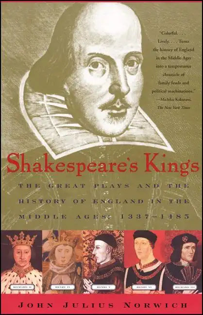 Shakespeare's Kings: The Great Plays and the History of England in the Middle Ages: 1337-1485 - Paperback