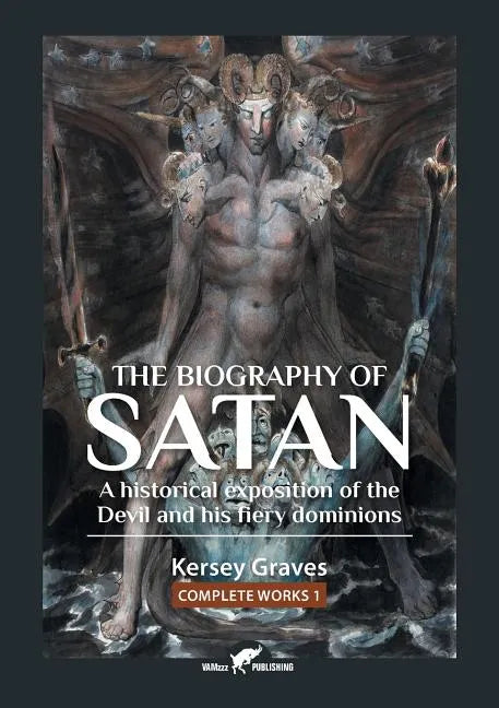 The Biography of Satan: or A Historical Exposition of the Devil and His Fiery Dominions - Paperback