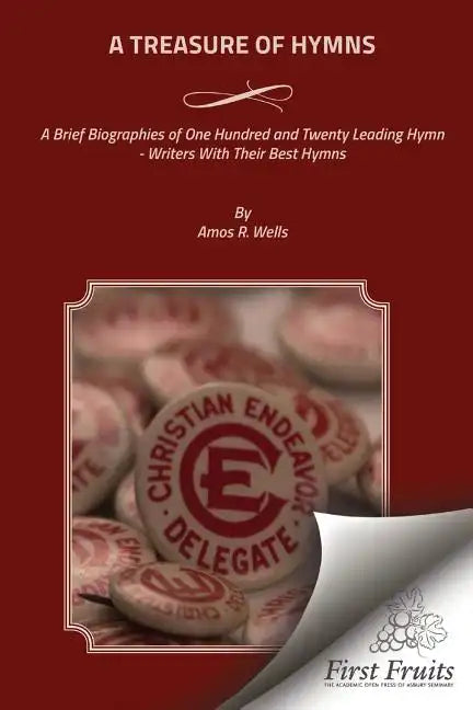 A Treasure of Hymns: Brief Biographies of One Hundred and Twenty Leading Hymn - Writers with Their Best Hymns - Paperback