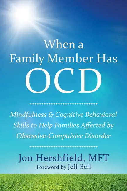 When a Family Member Has OCD: Mindfulness and Cognitive Behavioral Skills to Help Families Affected by Obsessive-Compulsive Disorder - Paperback