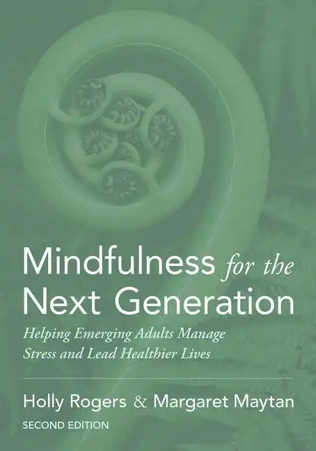 Mindfulness for the Next Generation: Helping Emerging Adults Manage Stress and Lead Healthier Lives - Paperback