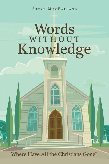 Words Without Knowledge: Where Have All the Christians Gone? - Paperback
