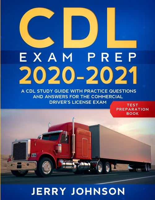 CDL Exam Prep 2020-2021: A CDL Study Guide with Practice Questions and Answers for the Commercial Driver's License Exam (Test Preparation Book) - Paperback