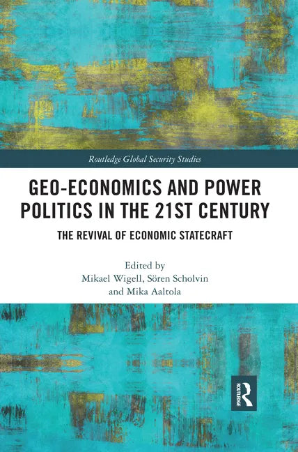 Geo-Economics and Power Politics in the 21st Century: The Revival of Economic Statecraft - Paperback