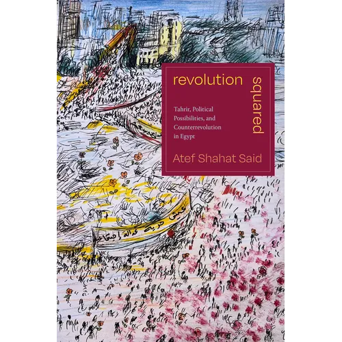 Revolution Squared: Tahrir, Political Possibilities, and Counterrevolution in Egypt - Paperback