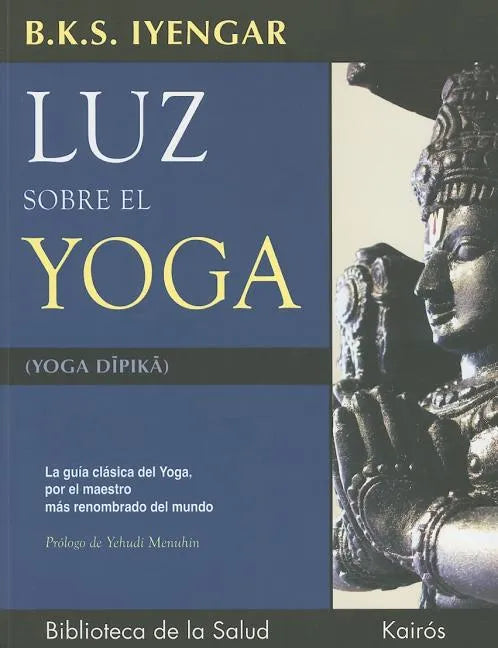 Luz Sobre El Yoga: La Guía Clásica del Yoga, Por El Maestro Más Renombrado del Mundo - Paperback