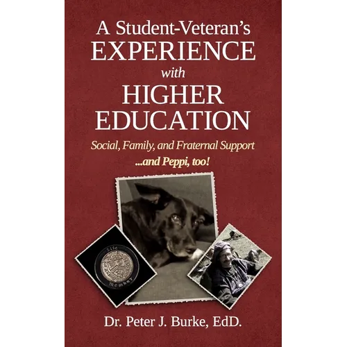 A Student Veteran's Experience with Higher Education: Social, Family, and Fraternal Support...and Peppi, too! - Paperback