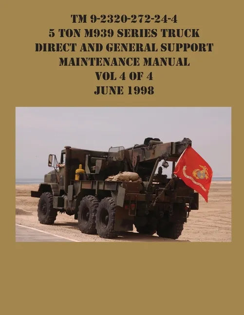 TM 9-2320-272-24-4 5 Ton M939 Series Truck Direct and General Support Maintenance Manual Vol 4 of 4 June 1998 - Paperback