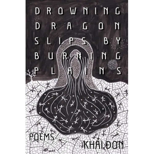 Drowning Dragon Slips by Burning Plains: Poems - Hardcover