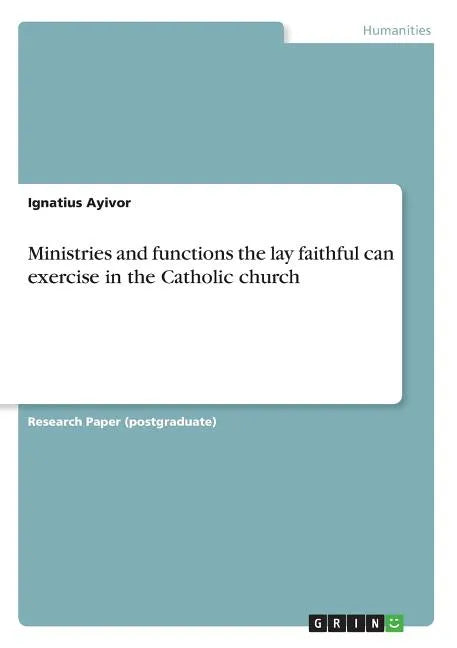 Ministries and functions the lay faithful can exercise in the Catholic church - Paperback