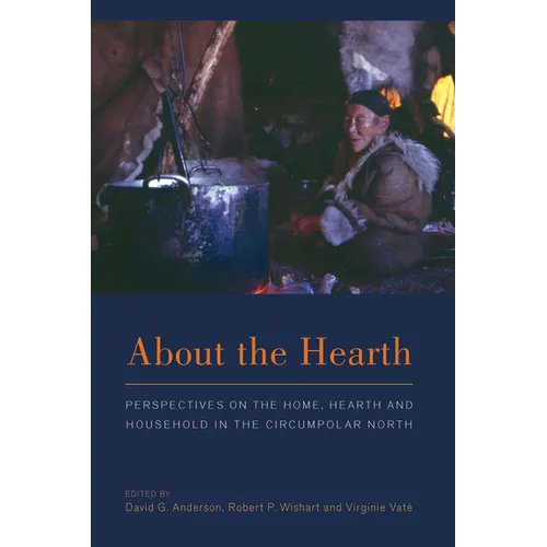 About the Hearth: Prespectives on the Home, Hearth and Household in the Circumpolar North - Paperback