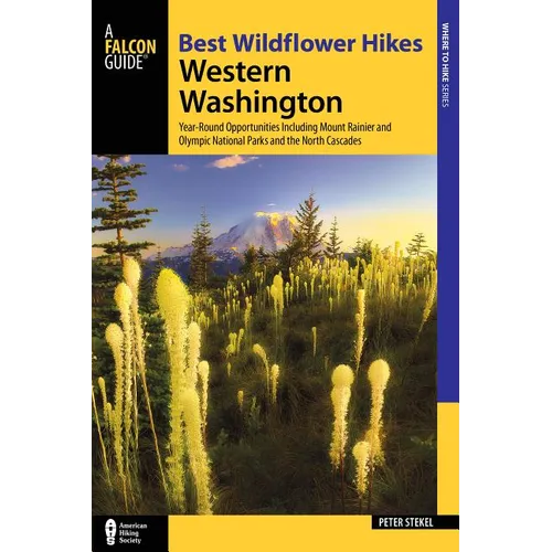 Best Wildflower Hikes Western Washington: Year-Round Opportunities Including Mount Rainier and Olympic National Parks and the North Cascades - Paperback