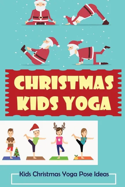 Christmas Kids Yoga: Kids Christmas Yoga Pose Ideas - Paperback