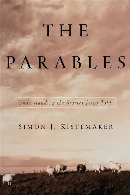 The Parables: Understanding the Stories Jesus Told - Paperback