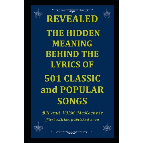 Revealed: THE HIDDEN MEANING BEHIND THE LYRICS OF 501 CLASSIC and POPULAR SONGS - Paperback