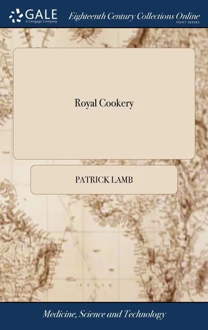 Royal Cookery: Or, the Compleat Court-cook. Containing the Choicest Receipts in all the Several Branches of Cookery, The Third Editio - Hardcover
