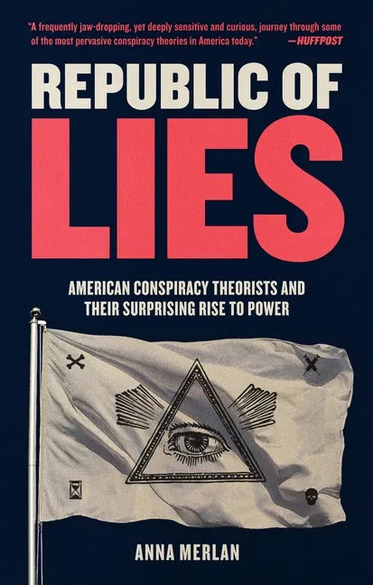 Republic of Lies: American Conspiracy Theorists and Their Surprising Rise to Power - Paperback