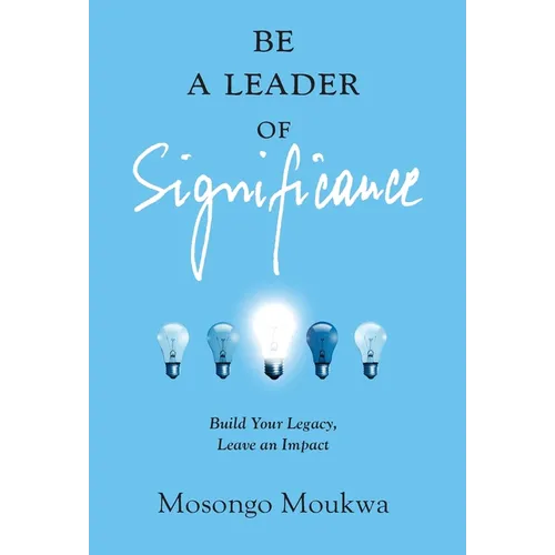 Be a Leader of Significance: Build Your Legacy, Leave an Impact - Hardcover