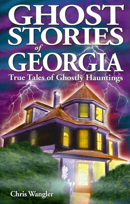 Ghost Stories of Georgia: True Tales of Ghostly Hauntings - Paperback