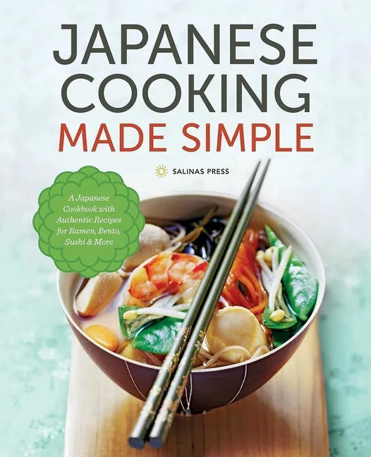 Japanese Cooking Made Simple: A Japanese Cookbook with Authentic Recipes for Ramen, Bento, Sushi & More - Hardcover