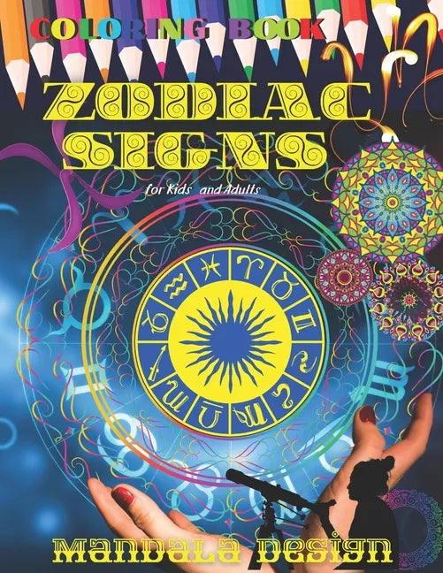 ZODIAC SIGNS Coloring book Mandala DESIGN: All ages Kids and Adults, Astrological Color and Relax, Beautiful Celestial, Fun Easy Relaxation, Stress Re - Paperback