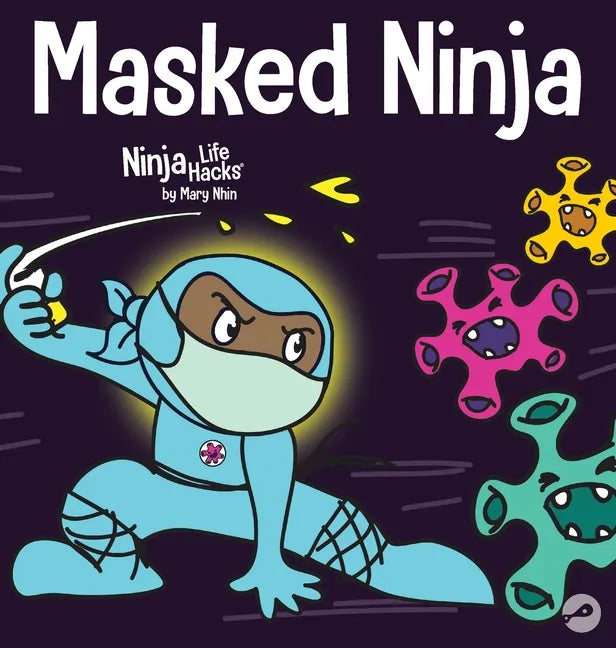Masked Ninja: A Children's Book About Kindness and Preventing the Spread of Viruses - Hardcover
