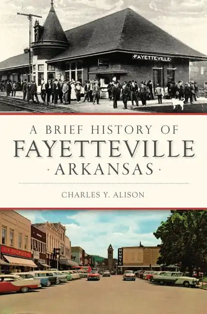 A Brief History of Fayetteville Arkansas - Paperback