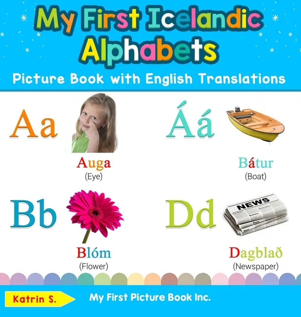 My First Icelandic Alphabets Picture Book with English Translations: Bilingual Early Learning & Easy Teaching Icelandic Books for Kids - Hardcover