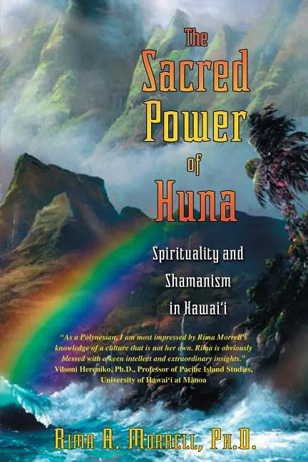 The Sacred Power of Huna: Spirituality and Shamanism in Hawai'i - Paperback