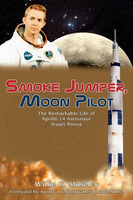 Smoke Jumper, Moon Pilot: The Remarkable Life of Apollo 14 Astronaut Stuart Roosa - Paperback