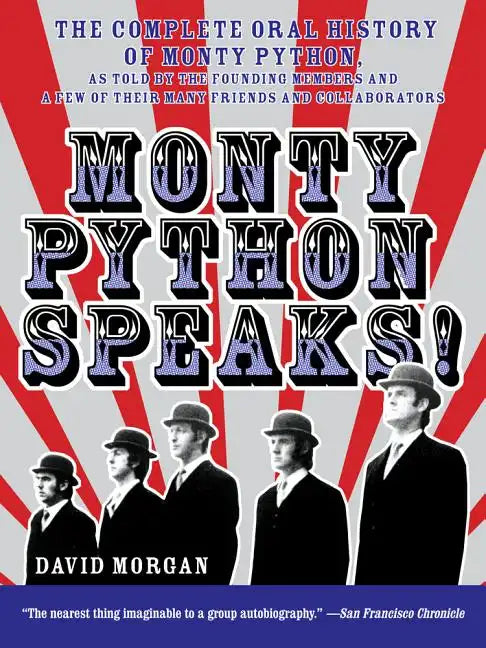 Monty Python Speaks!: The Complete Oral History of Monty Python, as Told by the Founding Members and a Few of Their Many Friends and Collaborators - Paperback