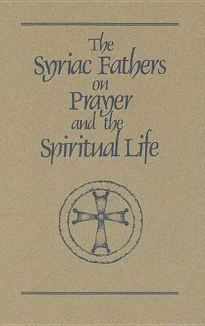 The Syriac Fathers on Prayer and the Spiritual Life: Volume 101 - Paperback