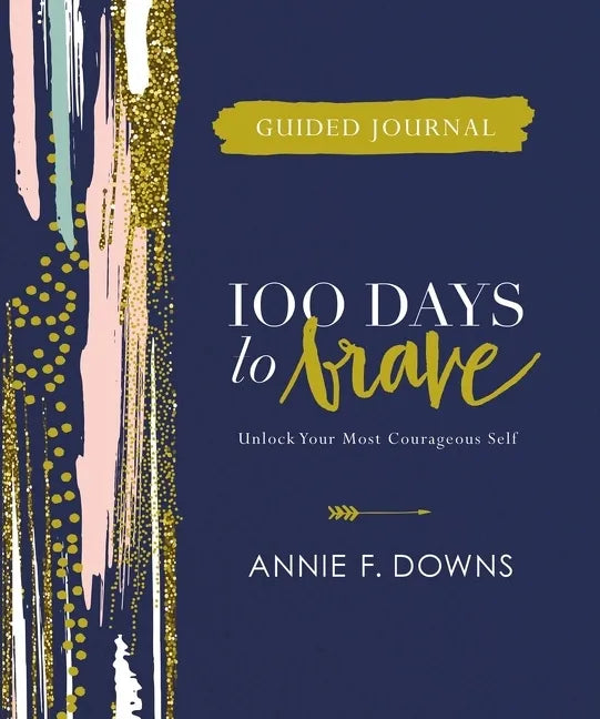 100 Days to Brave Guided Journal: Unlock Your Most Courageous Self - Hardcover