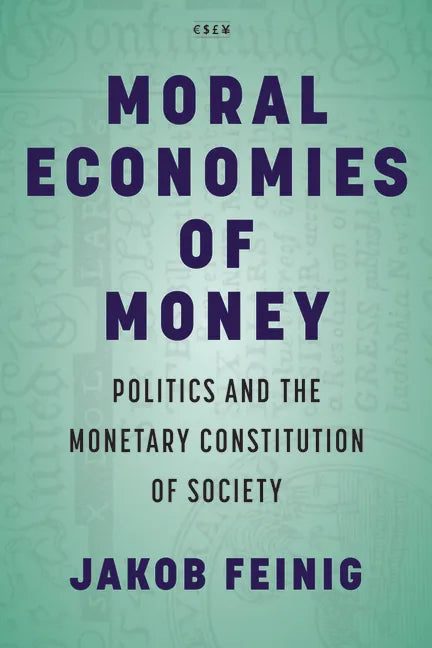 Moral Economies of Money: Politics and the Monetary Constitution of Society - Hardcover