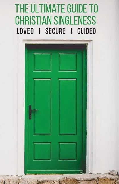 The Ultimate Guide to Christian Singleness: Loved, Secure, Guided - Paperback