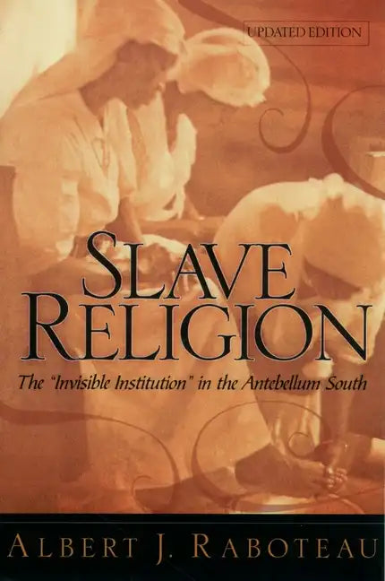 Slave Religion: The Invisible Institution in the Antebellum South - Paperback