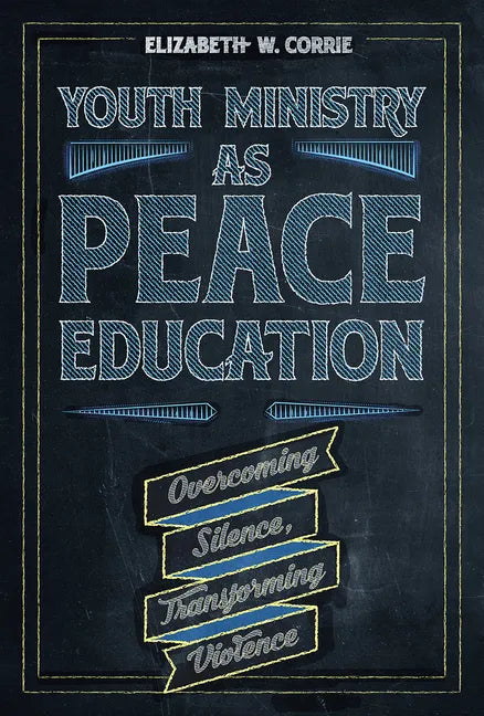 Youth Ministry as Peace Education: Overcoming Silence, Transforming Violence - Paperback