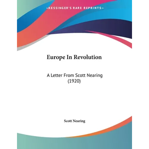Europe In Revolution: A Letter From Scott Nearing (1920) - Paperback