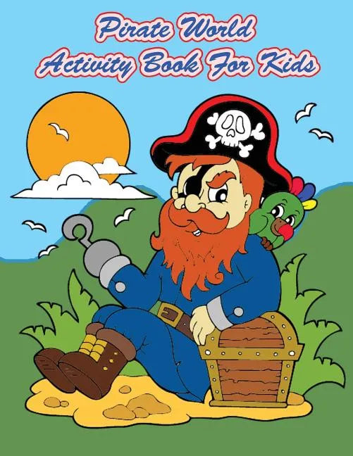 Pirate World Activity Book For Kids: : Kids Activities Book with Fun and Challenge in Pirates theme: Coloring, Color by number, Dot to Dot, Count the - Paperback
