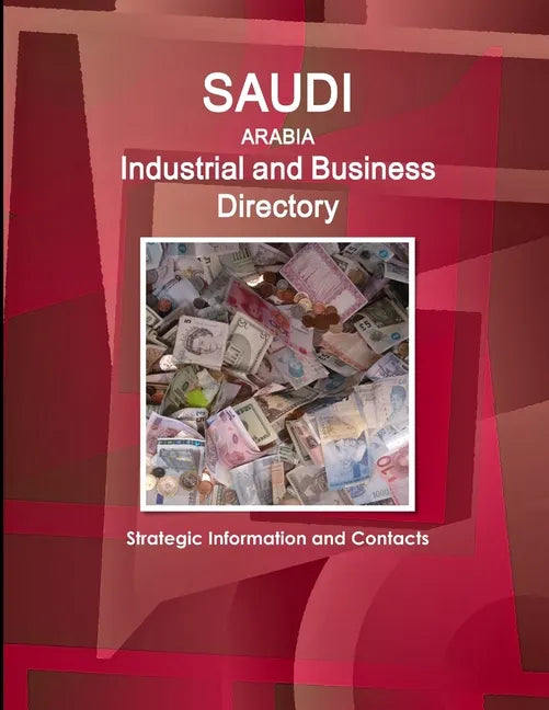 Saudi Arabia Industrial and Business Directory - Strategic Information and Contacts - Paperback