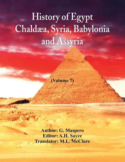 History Of Egypt, Chaldæa, Syria, Babylonia, and Assyria,: (Volume 7) - Paperback