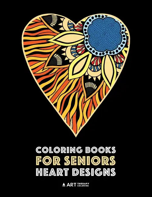 Coloring Books for Seniors: Heart Designs: Stress Relieving Hearts & Heart Patterns; Art Therapy & Meditation Practice For Relaxation - Paperback