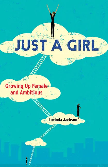 Just a Girl: Growing Up Female and Ambitious - Paperback