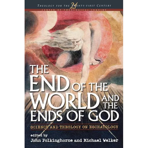 End of the World and the Ends of God: Science and Theology on Eschatology - Paperback