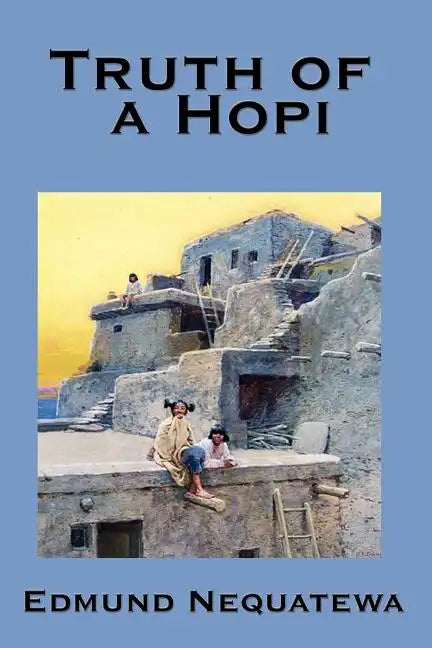 Truth of a Hopi: Stories Relating to the Origin, Myths and Clan Histories of the Hopi - Paperback
